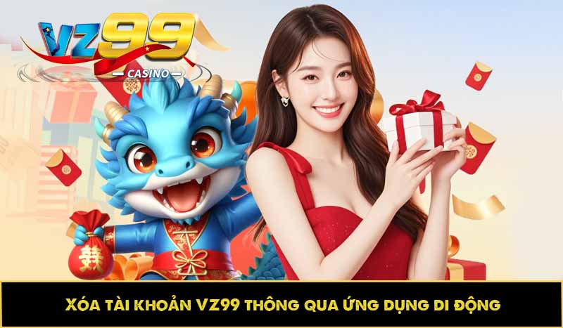 Xóa tài khoản VZ99 thông qua ứng dụng di động