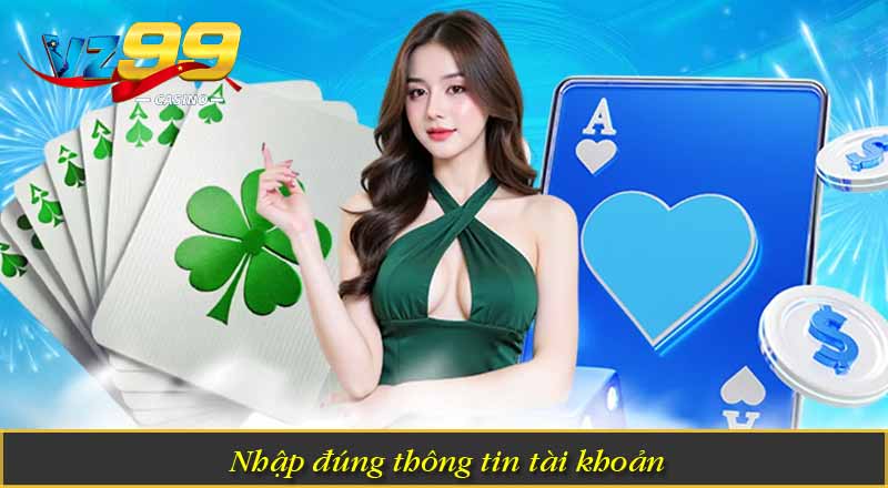 Nhập đúng thông tin tài khoản